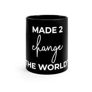 Black Mug 11oz - MADE 2 CHANGE THE WORLD™